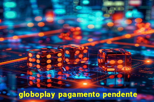 globoplay pagamento pendente